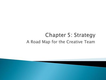 A Road Map for the Creative Team. 1. Insights about the target audience 2. Insights about how the target interacts with your brand 3. What you want your.