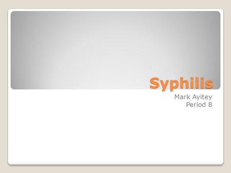 Syphilis Mark Ayitey Period 8. What is Syphilis? Syphilis is a sexually transmitted disease (STD) caused by the bacterium Treponema pallidum. It has often.