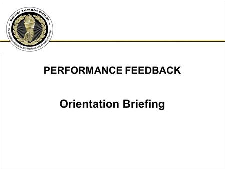 PERFORMANCE FEEDBACK Orientation Briefing.