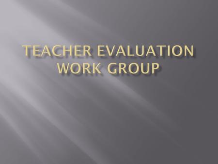  Development of a model evaluation instrument based on professional performance standards (Danielson Framework for Teaching)  Develop multiple measures.