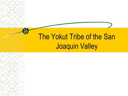 The Yokut Tribe of the San Joaquin Valley