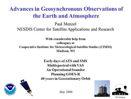 Advances in Geosynchronous Observations of the Earth and Atmosphere UW-Madison Paul Menzel NESDIS Center for Satellite Applications and Research With considerable.