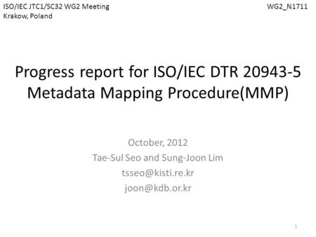Progress report for ISO/IEC DTR 20943-5 Metadata Mapping Procedure(MMP) October, 2012 Tae-Sul Seo and Sung-Joon Lim  1.