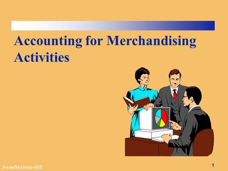 Irwin/McGraw-Hill 1 Accounting for Merchandising Activities.