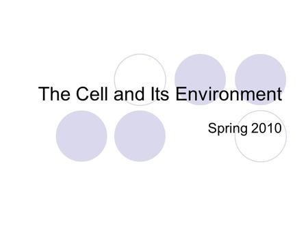 The Cell and Its Environment Spring 2010. What is a cell? A cell is the basic unit of living things. Some living things are composed of only one cell.