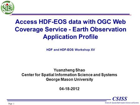 Page 1 CSISS Center for Spatial Information Science and Systems Access HDF-EOS data with OGC Web Coverage Service - Earth Observation Application Profile.