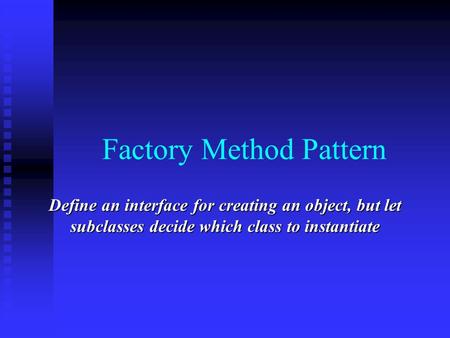 Define an interface for creating an object, but let subclasses decide which class to instantiate Factory Method Pattern.
