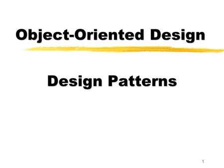 1 Design Patterns Object-Oriented Design. 2 Design Patterns 4Reuse of design knowledge and experience 4Common in many engineering disciplines 4Avoids.