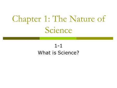 Chapter 1: The Nature of Science 1-1 What is Science?