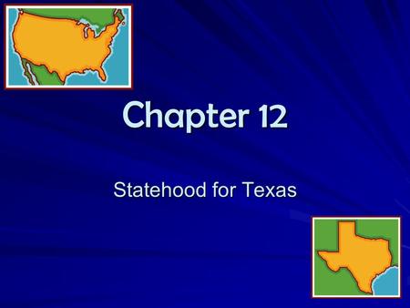 Chapter 12 Statehood for Texas. Section 1 “Texas: The 28 th State” On March 1, 1845 the U.S. Congess signed a resolution to annex Texas. It stated that.