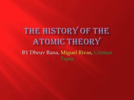 BY Dhruv Rana, Miguel Rivas, Cristian Tapia.  More than 2000 years ago  Were from Greece  Aristole believed in four elements: Earth, Water, Wind, Fire.