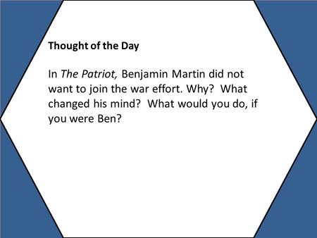 Thought of the Day In The Patriot, Benjamin Martin did not want to join the war effort. Why? What changed his mind? What would you do, if you were Ben?