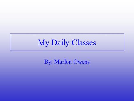 My Daily Classes By: Marlon Owens. Period 1: World History Ms Liput 1.Middle East 2.Thomas Becket 3.Warm-ups.