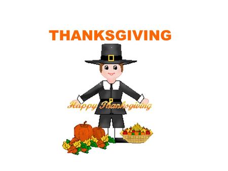 THANKSGIVING. PILGRIMS English people September 6, 1620 Mayflower 66 day voyage 110 pilgrims Left from Plymouth, Settled in Plymouth.