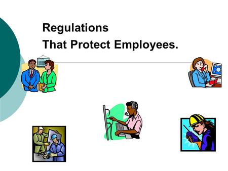 Regulations That Protect Employees.. Discrimination Laws Workplace discrimination laws are designed to give every person an equal opportunity in any company.