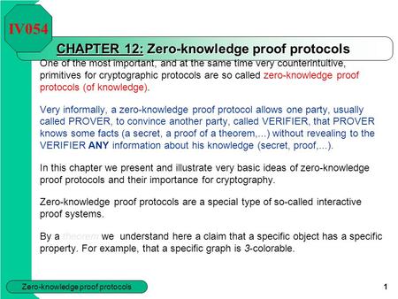 Zero-knowledge proof protocols 1 CHAPTER 12: Zero-knowledge proof protocols One of the most important, and at the same time very counterintuitive, primitives.