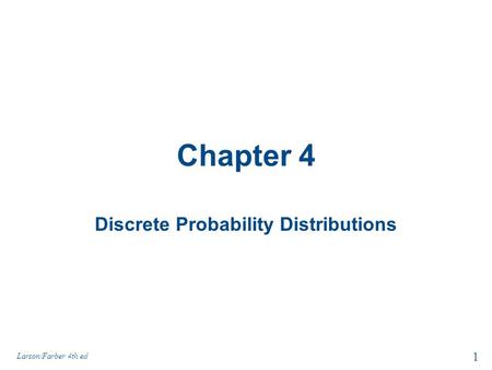 Chapter 4 Discrete Probability Distributions 1 Larson/Farber 4th ed.