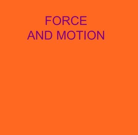 FORCE AND MOTION.