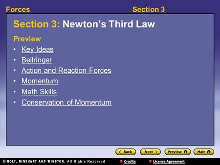 Section 3Forces Section 3: Newton’s Third Law Preview Key Ideas Bellringer Action and Reaction Forces Momentum Math Skills Conservation of Momentum.