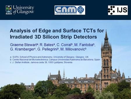 Analysis of Edge and Surface TCTs for Irradiated 3D Silicon Strip Detectors Graeme Stewart a, R. Bates a, C. Corral b, M. Fantoba b, G. Kramberger c, G.