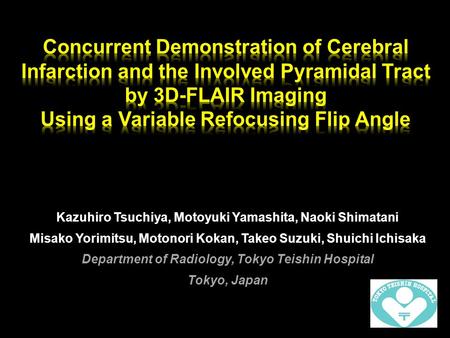 Concurrent Demonstration of Cerebral Infarction and the Involved Pyramidal Tract by 3D-FLAIR Imaging Using a Variable Refocusing Flip Angle Kazuhiro Tsuchiya,