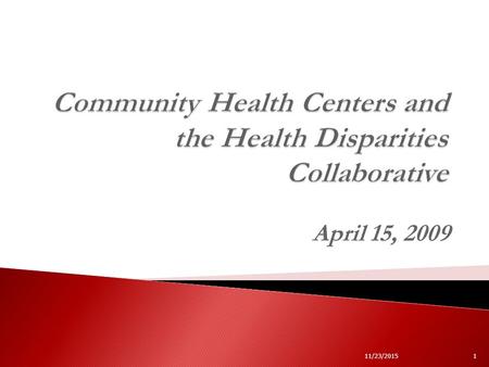 April 15, 2009 11/23/20151. 2 Community Health Centers (CHCs) are community owned and operated, non-profit businesses that provide access to quality primary.