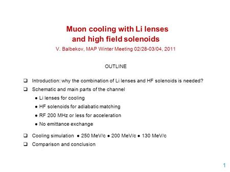Muon cooling with Li lenses and high field solenoids V. Balbekov, MAP Winter Meeting 02/28-03/04, 2011 OUTLINE  Introduction: why the combination of Li.