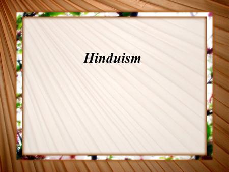 Hinduism. Do Now List any information you know about Hinudism.
