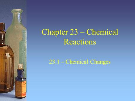 Chapter 23 – Chemical Reactions