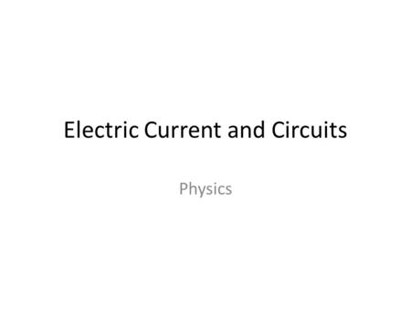 Electric Current and Circuits Physics. Current The flow of charges Rate at which electric charges (+ or - ) pass through a conductor – Charge passes per.