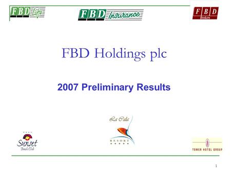 1 FBD Holdings plc 2007 Preliminary Results. 2 2 Forward Looking Statements This presentation contains certain forward- looking statements. Actual results.