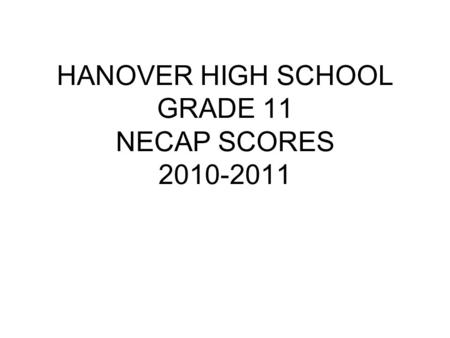 HANOVER HIGH SCHOOL GRADE 11 NECAP SCORES 2010-2011.