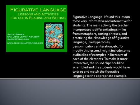 Figurative Language: I found this lesson to be very informative and interactive for students. The main activity the teacher incorporates is differentiating.