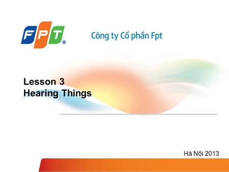 Lesson 3 Hearing Things Hà Nội 2013. Eclipse + ADT + Android SDK Robot SDK Reference: