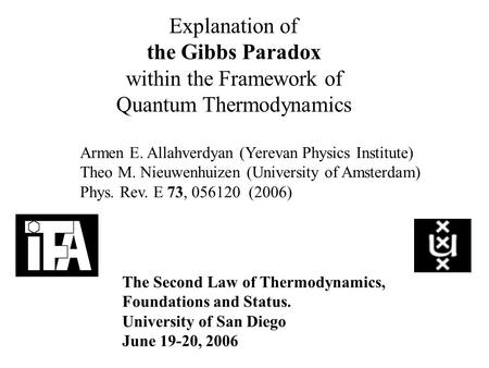 Explanation of the Gibbs Paradox within the Framework of Quantum Thermodynamics Armen E. Allahverdyan (Yerevan Physics Institute) Theo M. Nieuwenhuizen.