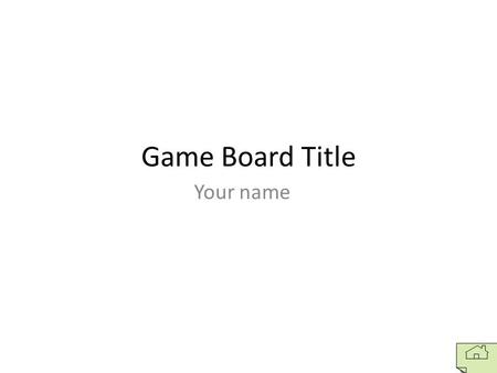Game Board Title Your name. Game Board Title Topic 1 – 100 points Enter your answer.