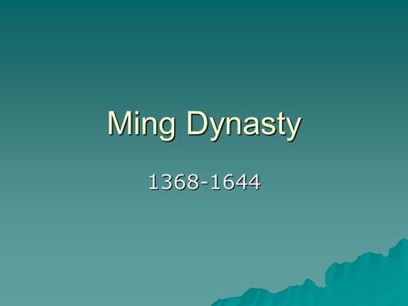 Ming Dynasty 1368-1644. Territory it Controlled  Korea to Southeast Asia.