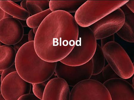 Blood. The only fluid tissue in the human body Classified as a connective tissue Components of blood – Living cells Formed elements – Non-living matrix.
