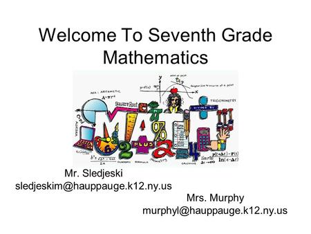 Welcome To Seventh Grade Mathematics Mr. Sledjeski Mrs. Murphy