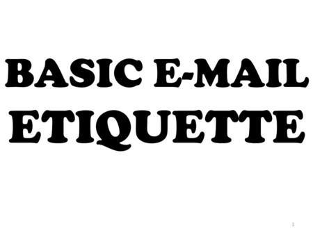 BASIC E-MAIL ETIQUETTE 1. 2 1. Use the BCC and CC appropriately. 3.