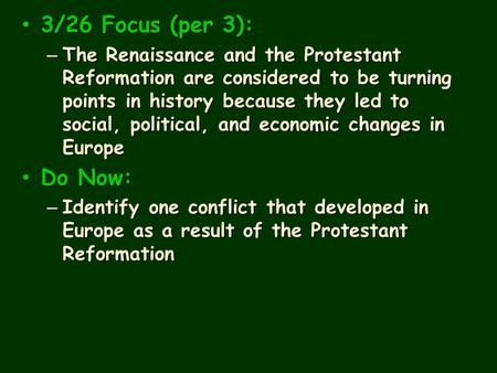 3/26 Focus (per 3): 3/26 Focus (per 3): – The Renaissance and the Protestant Reformation are considered to be turning points in history because they led.