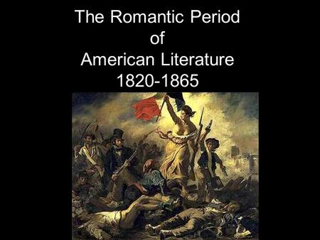 The Romantic Period of American Literature 1820-1865.