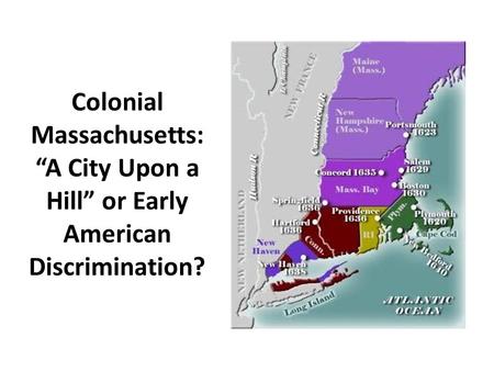 Colonial Massachusetts: “A City Upon a Hill” or Early American Discrimination?