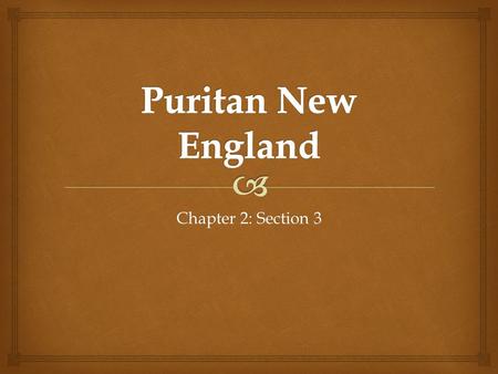 Chapter 2: Section 3.  What do you KNOW about the Puritans?