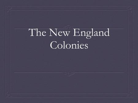 The New England Colonies. New England  Plymouth Rock and the Mayflower  Puritans  Puritans v. Separatists  What’s the difference?  Plymouth Colony.