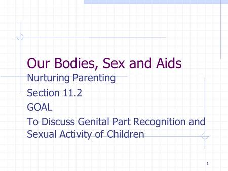 Our Bodies, Sex and Aids Nurturing Parenting Section 11.2 GOAL