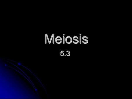 Meiosis 5.3. I. Cell Division Replaces worn out or damaged cells Replaces worn out or damaged cells Frequency of division varies by cell type Frequency.
