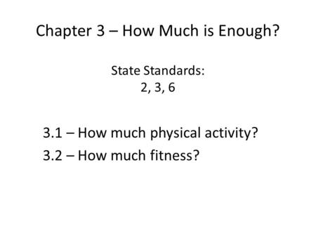 Chapter 3 – How Much is Enough? State Standards: 2, 3, 6