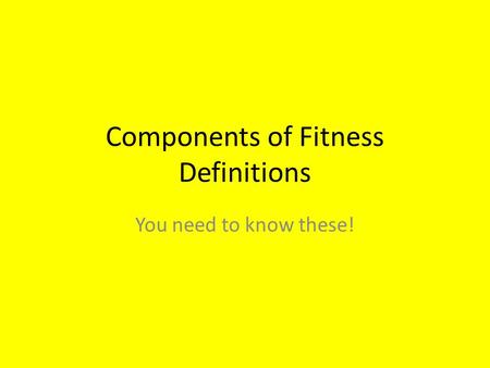 Components of Fitness Definitions You need to know these!