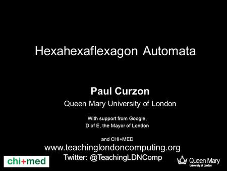 Hexahexaflexagon Automata Paul Curzon Queen Mary University of London  With support from Google,